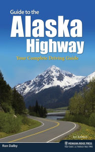 Title: Guide to the Alaska Highway: Your Complete Driving Guide, Author: Ron Dalby