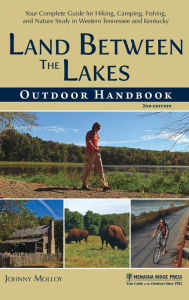 Title: Land Between The Lakes Outdoor Handbook: Your Complete Guide for Hiking, Camping, Fishing, and Nature Study in Western Tennessee and Kentucky, Author: Johnny Molloy