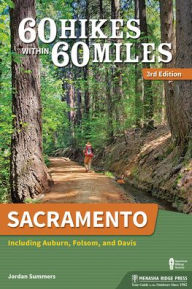 Title: 60 Hikes Within 60 Miles: Sacramento: Including Auburn, Folsom, and Davis, Author: Jordan Summers