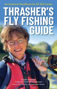 Title: Thrasher's Fly Fishing Guide: An Essential Handbook for All Skill Levels, Author: Susan Thrasher