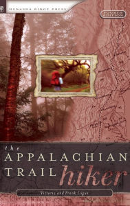 Title: Appalachian Trail Hiker: Trail-Proven Advice for Hikes of Any Length, Author: Victoria Logue