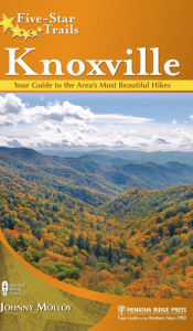 Title: Five-Star Trails: Knoxville: Your Guide to the Area's Most Beautiful Hikes, Author: Johnny Molloy