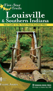 Title: Five-Star Trails: Louisville and Southern Indiana: Your Guide to the Area's Most Beautiful Hikes, Author: Valerie Askren