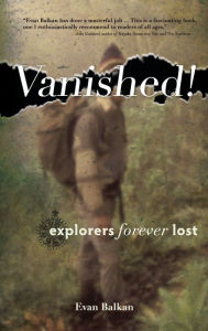 Title: Vanished!: Explorers Forever Lost, Author: Evan L. Balkan