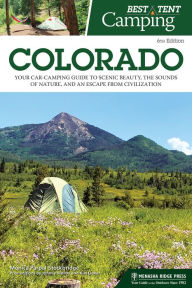 Title: Best Tent Camping: Colorado: Your Car-Camping Guide to Scenic Beauty, the Sounds of Nature, and an Escape from Civilization, Author: Monica Parpal Stockbridge