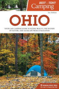 Title: Best Tent Camping: Ohio: Your Car-Camping Guide to Scenic Beauty, the Sounds of Nature, and an Escape from Civilization, Author: Robert Loewendick