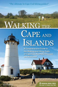Title: Walking the Cape and Islands: A Comprehensive Guide to the Walking and Hiking Trails of Cape Cod, Martha's Vineyard, and Nantucket, Author: David Weintraub