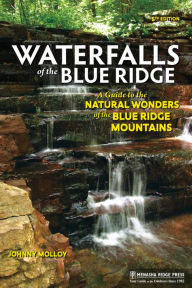 Title: Waterfalls of the Blue Ridge: A Guide to the Natural Wonders of the Blue Ridge, Author: Johnny Molloy