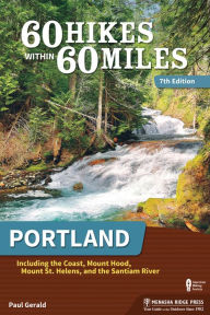 Download ebooks for free android 60 Hikes Within 60 Miles: Portland: Including the Coast, Mount Hood, Mount St. Helens, and the Santiam River in English by Paul Gerald