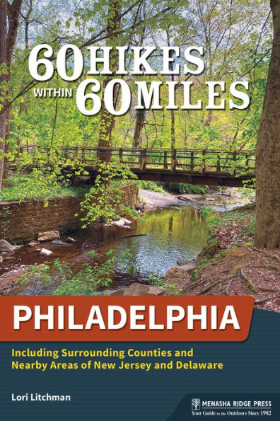60 Hikes Within Miles: Philadelphia: Including Surrounding Counties and Nearby Areas of New Jersey Delaware