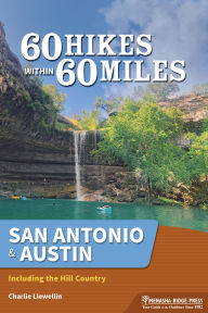 Title: 60 Hikes Within 60 Miles: San Antonio & Austin: Including the Hill Country, Author: Charlie Llewellin