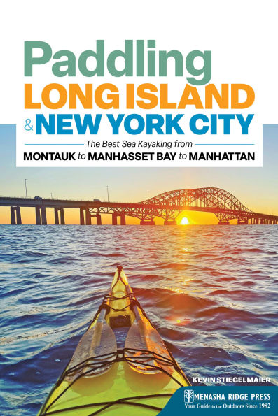 Paddling Long Island & New York City: The Best Sea Kayaking from Montauk to Manhasset Bay Manhattan