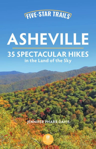 Five-Star Trails: Asheville: 35 Spectacular Hikes the Land of Sky