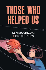 Electronic books download free Those Who Helped Us: Assisting Japanese Americans During the War iBook MOBI 9781634050210 by Ken Mochizuki, Kiku Hughes