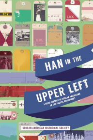 Title: Han in the Upper Left: A Brief History of Korean Americans in the Pacific Northwest, Author: Korean American Historical Society