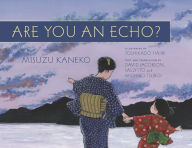 Title: Are You an Echo?: The Lost Poetry of Misuzu Kaneko, Author: Setsuo Yazaki