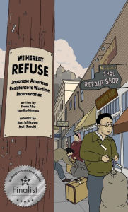 Full ebooks download WE HEREBY REFUSE: Japanese American Resistance to Wartime Incarceration 9781634059763