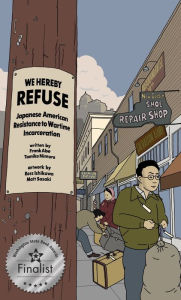 Rapidshare download e books WE HEREBY REFUSE: Japanese American Resistance to Wartime Incarceration English version CHM iBook by Frank Abe, Tamiko Nimura, Ross Ishikawa, Matt Sasaki 9781634059763