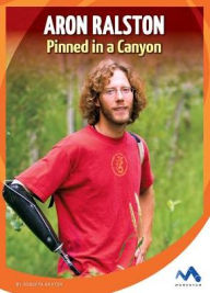 Title: Aron Ralston: Pinned in a Canyon, Author: Roberta Baxter