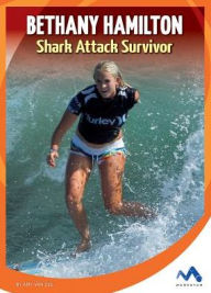 Title: Bethany Hamilton: Shark Attack Survivor, Author: Amy Van Zee