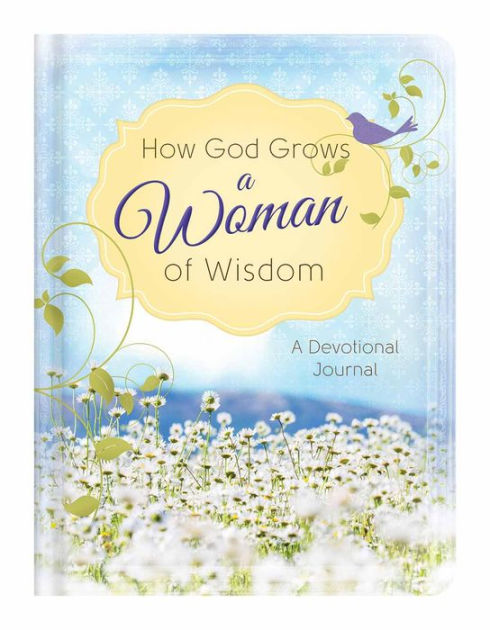 How God Grows a Woman of Wisdom: A Devotional Journal by Anita Higman ...