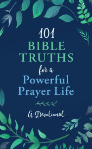 Title: 101 Bible Truths for a Powerful Prayer Life: A Devotional, Author: Glenn Hascall