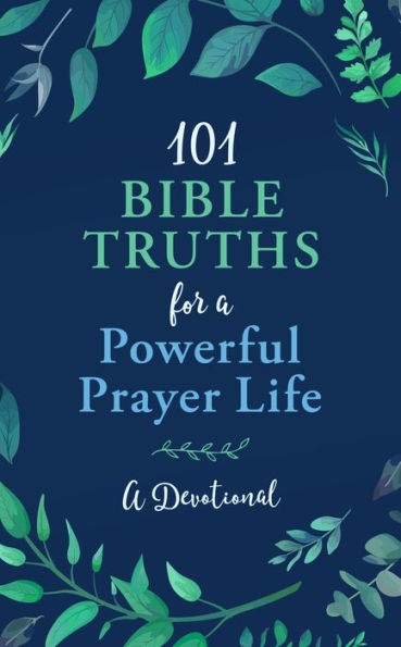 101 Bible Truths for a Powerful Prayer Life: A Devotional