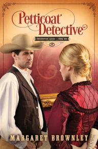 Title: Petticoat Detective (Undercover Ladies Series #1), Author: Margaret Brownley