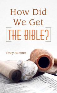 Title: How Did We Get the Bible?, Author: Tracy M. Sumner