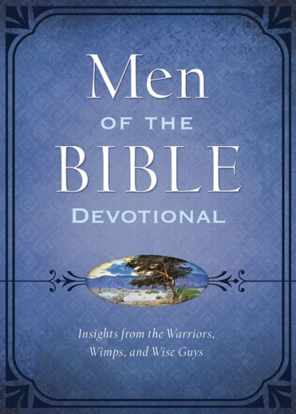 The Men of the Bible Devotional: Insights from the Warriors, Wimps, and Wise Guys
