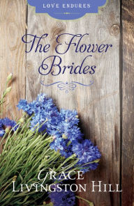 Title: The Flower Brides, Author: Grace Livingston Hill