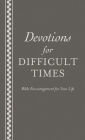 Devotions for Difficult Times: Bible Encouragement for Your Life