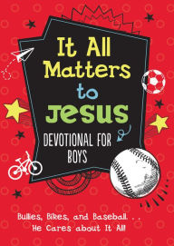 Title: It All Matters to Jesus Devotional for Boys: Bullies, Bikes, and Baseball. . .He Cares about It All!, Author: Glenn Hascall