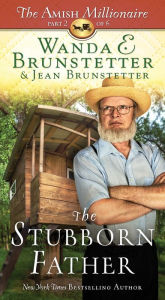 Title: The Stubborn Father: The Amish Millionaire Part 2, Author: Wanda E. Brunstetter
