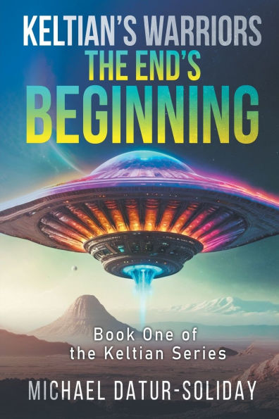 Keltian's Warriors: the End's Beginning: Book One of Keltian Series