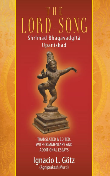 The Lord-Song: Shrï¿½mad Bhagavadgï¿½tï¿½ Upanishad