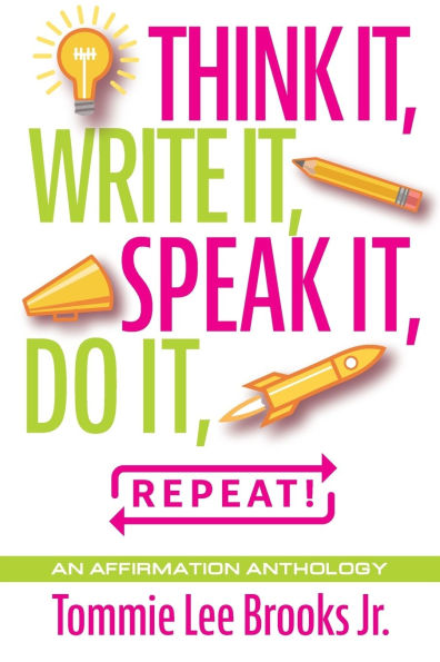 Think it, Write Speak Do Repeat!: An Affirmation Anthology