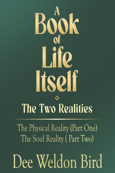 A Book of Life Itself-The Two Realities: The Physical Reality (Part One) / The Soul Reality (Part Two)