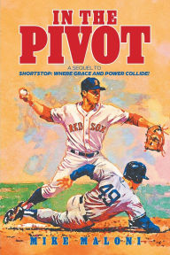 Title: In The Pivot: A Sequel to Shortstop: Where Grace and Power Collide!, Author: Mike Maloni