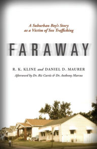 Title: Faraway: A Suburban Boy's Story as a Victim of Sex Trafficking, Author: R. K. Kline