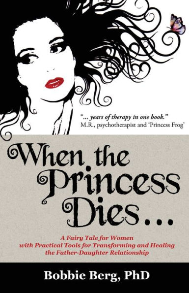 When the Princess Dies...: A Fairy Tale for Women with Practical Tools for Transforming and Healing the Father-Daughter Relationship
