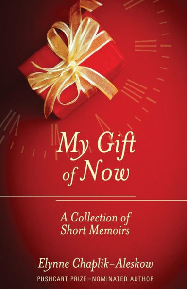 My Gift of Now: A Collection Short Memoirs
