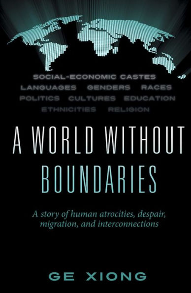 A World Without Boundaries: A story of human atrocities, despair, migration, and interconnections