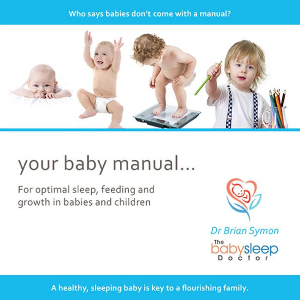 Your Baby Manual . . . : For Optimal Sleep, Feeding and Growth in Babies and Children