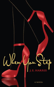 Title: When You Step: A Novel, Author: J. E. Harris