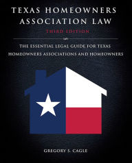 Title: Texas Homeowners Association Law: Third Edition: The Essential Legal Guide for Texas Homeowners Associations and Homeowners, Author: Gregory S. Cagle