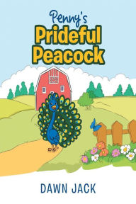 Title: Penny's Prideful Peacock, Author: Dawn Jack