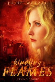 Title: Kindling Flames: Flying Sparks, Author: Julie Wetzel