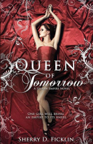 Title: Queen of Tomorrow: A Stolen Empire Novel, Author: Sherry D. Ficklin