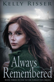 Title: Always Remembered: Book Three in the Never Forgotten Series, Author: Kelly Risser